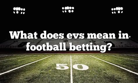 what evs means in betting|What Does EVS Mean In Betting .
